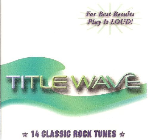 TITLE WAVE: 14 CLASSIC ROCK TUNES/TITLE WAVE: 14 CLASSIC ROCK TUNES